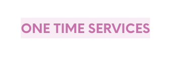 One time services