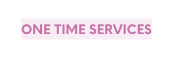 One time services